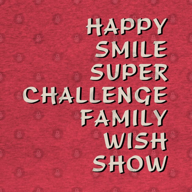 Happy Smile Super Challenge Family Wish Show by tvshirts